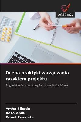 Ocena praktyki zarzadzania ryzykiem projektu - Amha Fikadu,Roza Abdu,Danel Ewonete - cover