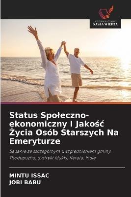 Status Spoleczno-ekonomiczny I Jakosc Zycia Osób Starszych Na Emeryturze - Mintu Issac,Jobi Babu - cover