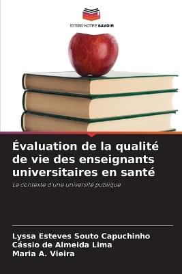 Évaluation de la qualité de vie des enseignants universitaires en santé - Lyssa Esteves Souto Capuchinho,Cássio de Almeida Lima,Maria A Vieira - cover