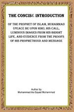 The Concise Introduction of the Prophet of Islam, Muhammad (Peace Be Upon Him),