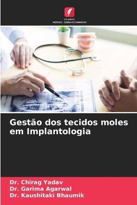 Gestão dos tecidos moles em Implantologia - Chirag Yadav,Garima Agarwal,Kaushitaki Bhaumik - cover