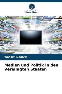 Medien und Politik in den Vereinigten Staaten - Wassim Daghrir - cover