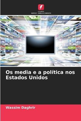 Os media e a política nos Estados Unidos - Wassim Daghrir - cover