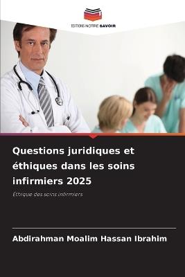 Questions juridiques et éthiques dans les soins infirmiers 2025 - Abdirahman Moalim Hassan Ibrahim - cover