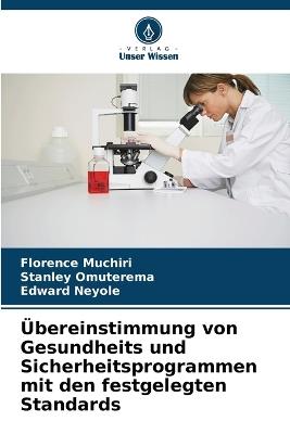 Übereinstimmung von Gesundheits und Sicherheitsprogrammen mit den festgelegten Standards - Florence Muchiri,Stanley Omuterema,Edward Neyole - cover