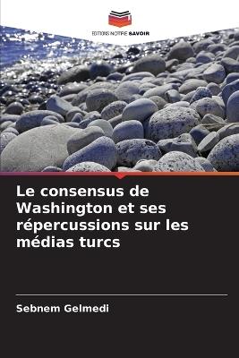 Le consensus de Washington et ses répercussions sur les médias turcs - Sebnem Gelmedi - cover