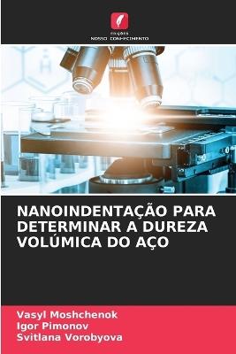 Nanoindentação Para Determinar a Dureza Volúmica Do Aço - Vasyl Moshchenok,Igor Pimonov,Svitlana Vorobyova - cover