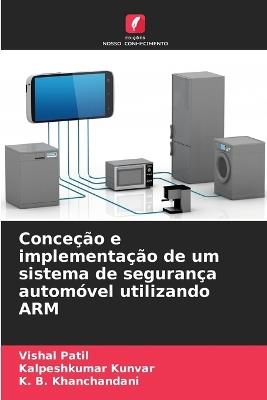 Conceção e implementação de um sistema de segurança automóvel utilizando ARM - Vishal Patil,Kalpeshkumar Kunvar,K B Khanchandani - cover