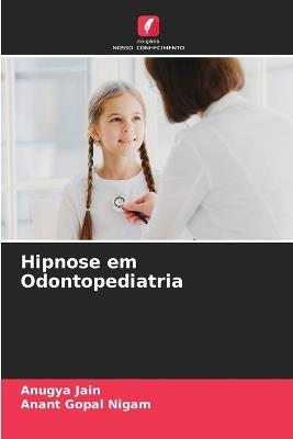 Hipnose em Odontopediatria - Anugya Jain,Anant Gopal Nigam - cover