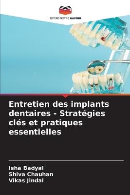 Entretien des implants dentaires - Stratégies clés et pratiques essentielles - Isha Badyal,Shiva Chauhan,Vikas Jindal - cover