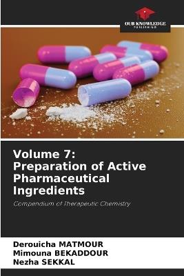 Volume 7: Preparation of Active Pharmaceutical Ingredients - Derouicha Matmour,Mimouna Bekaddour,Nezha Sekkal - cover