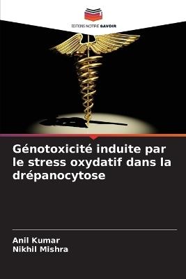 Génotoxicité induite par le stress oxydatif dans la drépanocytose - Anil Kumar,Nikhil Mishra - cover