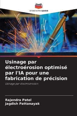 Usinage par électroérosion optimisé par l'IA pour une fabrication de précision - Rajendra Patel,Jagdish Pattanayak - cover