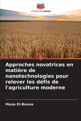 Approches novatrices en matière de nanotechnologies pour relever les défis de l'agriculture moderne - Mona El-Banna - cover