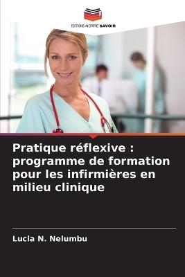 Pratique réflexive: programme de formation pour les infirmières en milieu clinique - Lucia N Nelumbu - cover