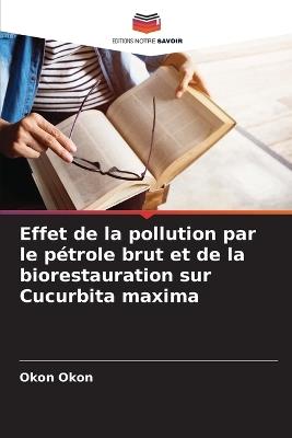 Effet de la pollution par le pétrole brut et de la biorestauration sur Cucurbita maxima - Okon Okon - cover
