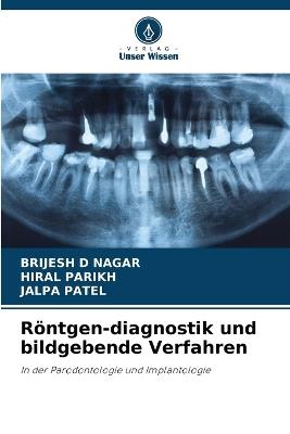 Röntgen-diagnostik und bildgebende Verfahren - Brijesh D Nagar,Hiral Parikh,Jalpa Patel - cover