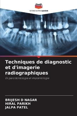 Techniques de diagnostic et d'imagerie radiographiques - Brijesh D Nagar,Hiral Parikh,Jalpa Patel - cover