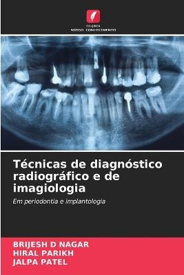 Técnicas de diagnóstico radiográfico e de imagiologia - Brijesh D Nagar,Hiral Parikh,Jalpa Patel - cover