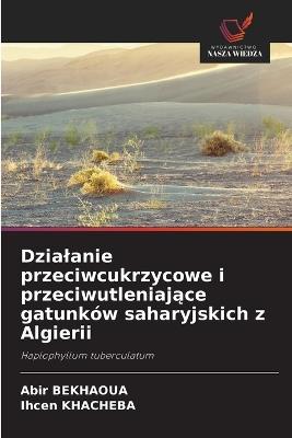 Dzialanie przeciwcukrzycowe i przeciwutleniające gatunków saharyjskich z Algierii - Abir Bekhaoua,Ihcen Khacheba - cover