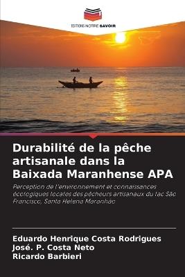 Durabilité de la pêche artisanale dans la Baixada Maranhense APA - Eduardo Henrique Costa Rodrigues,José P Costa Neto,Ricardo Barbieri - cover