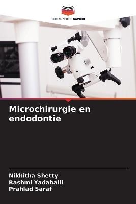 Microchirurgie en endodontie - Nikhitha Shetty,Rashmi Yadahalli,Prahlad Saraf - cover