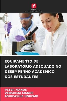 Equipamento de Laboratório Adequado No Desempenho Académico DOS Estudantes - Peter Mande,Vershima Mande,Ashieashie Nguemo - cover
