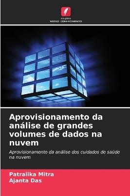 Aprovisionamento da análise de grandes volumes de dados na nuvem - Patralika Mitra,Ajanta Das - cover