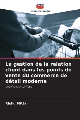 La gestion de la relation client dans les points de vente du commerce de détail moderne - Rishu Mittal - cover