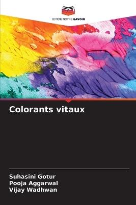 Colorants vitaux - Suhasini Gotur,Pooja Aggarwal,Vijay Wadhwan - cover
