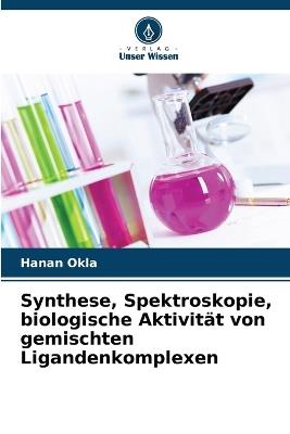 Synthese, Spektroskopie, biologische Aktivität von gemischten Ligandenkomplexen - Hanan Okla - cover