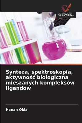 Synteza, spektroskopia, aktywnośc biologiczna mieszanych kompleksów ligandów - Hanan Okla - cover