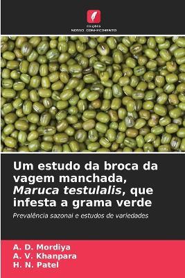 Um estudo da broca da vagem manchada, Maruca testulalis, que infesta a grama verde - A D Mordiya,A V Khanpara,H N Patel - cover