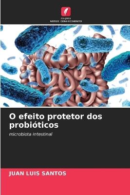 O efeito protetor dos probióticos - Juan Luis Santos - cover