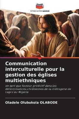Communication interculturelle pour la gestion des églises multiethniques - Oladele Olubukola Olabode - cover