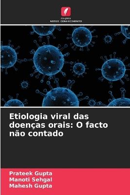 Etiologia viral das doenças orais: O facto não contado - Prateek Gupta,Manoti Sehgal,Mahesh Gupta - cover