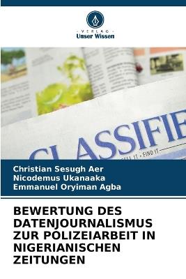 Bewertung Des Datenjournalismus Zur Polizeiarbeit in Nigerianischen Zeitungen - Christian Sesugh Aer,Nicodemus Ukanaaka,Emmanuel Oryiman Agba - cover