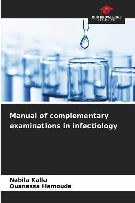 Manual of complementary examinations in infectiology - Nabila Kalla,Ouanassa Hamouda - cover