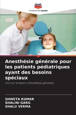 Anesthésie générale pour les patients pédiatriques ayant des besoins spéciaux - Shweta Kumar,Shalini Garg,Shalu Verma - cover