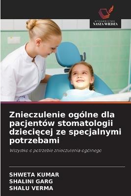 Znieczulenie ogólne dla pacjentów stomatologii dziecięcej ze specjalnymi potrzebami - Shweta Kumar,Shalini Garg,Shalu Verma - cover