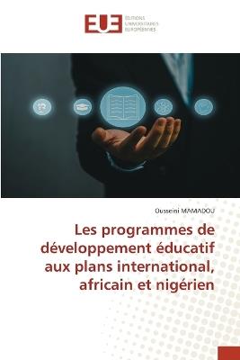 Les programmes de développement éducatif aux plans international, africain et nigérien - Ousseini Mamadou - cover