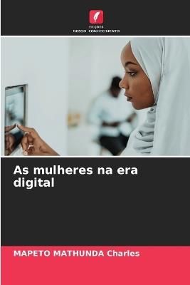 As mulheres na era digital - Mapeto Mathunda Charles - cover