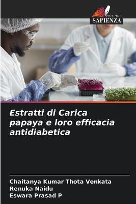 Estratti di Carica papaya e loro efficacia antidiabetica - Chaitanya Kumar Thota Venkata,Renuka Naidu,Eswara Prasad P - cover