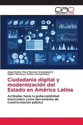 Ciudadanía digital y modernización del Estado en América Latina - Ángel Emiro Páez Moreno (Compilador),Miguel Mendoza Padilla (Compilador) - cover