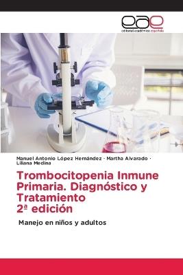 Trombocitopenia Inmune Primaria. Diagnóstico y Tratamiento 2a edición - Manuel Antonio López Hernández,Martha Alvarado,Liliana Medina - cover