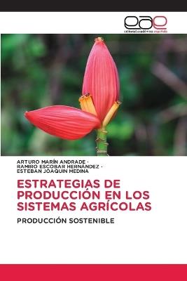 Estrategias de Producción En Los Sistemas Agrícolas - Arturo Marín Andrade,Ramiro Escobar Hernández,Esteban Joaquín Medina - cover