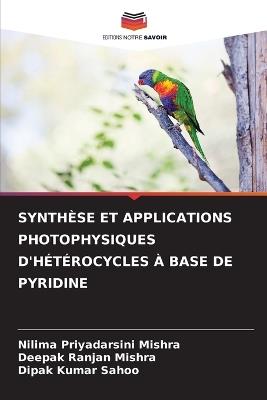 Synthèse Et Applications Photophysiques d'Hétérocycles À Base de Pyridine - Nilima Priyadarsini Mishra,Deepak Ranjan Mishra,Dipak Kumar Sahoo - cover