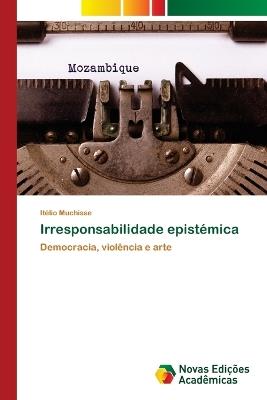 Irresponsabilidade epistémica - Itélio Muchisse - cover