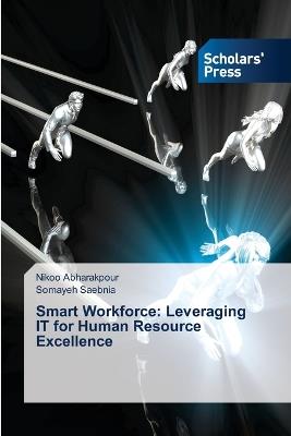 Smart Workforce: Leveraging IT for Human Resource Excellence - Nikoo Abharakpour,Somayeh Saebnia - cover