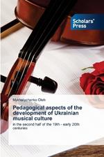 Pedagogical aspects of the development of Ukrainian musical culture
